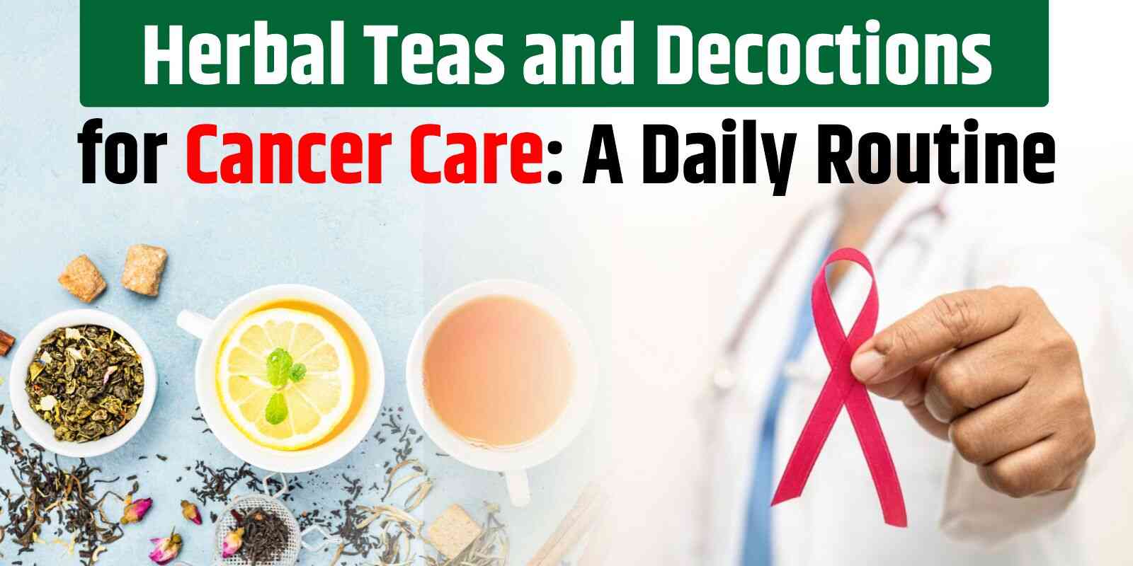 Herbal Teas and Decoctions for Cancer Care: A Daily Routine